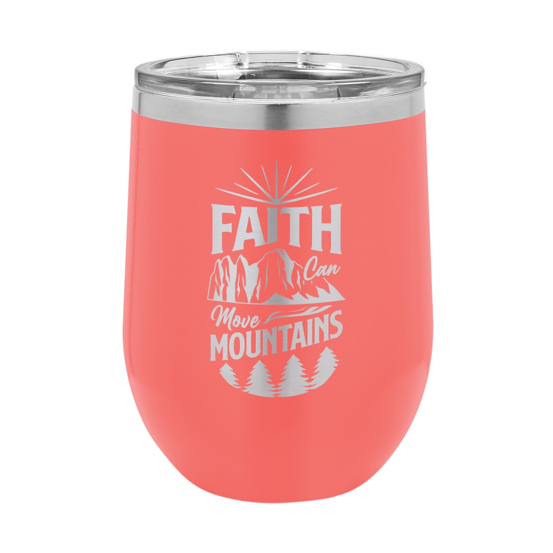 Faith Can Move Mountains - 12oz Stainless Steel Wine Tumbler
