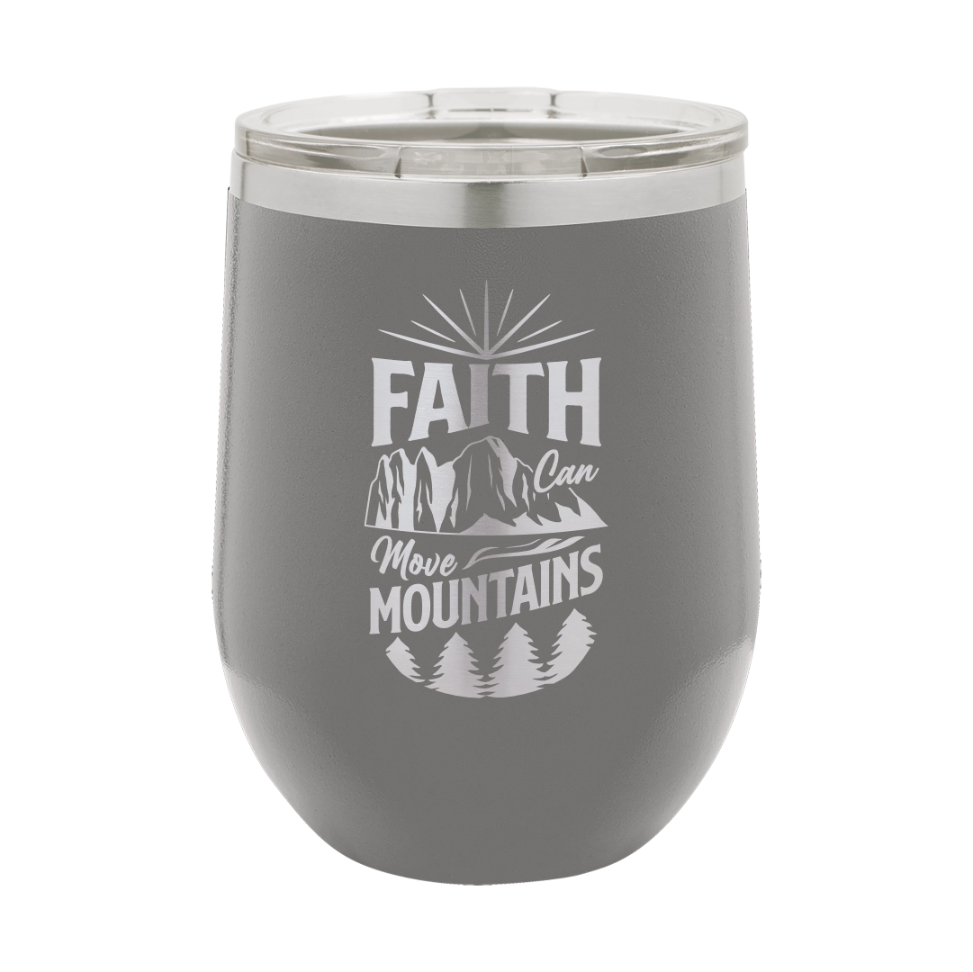 Faith Can Move Mountains - 12oz Stainless Steel Wine Tumbler