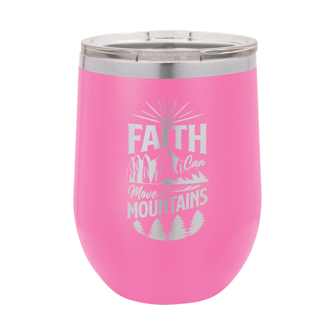 Faith Can Move Mountains - 12oz Stainless Steel Wine Tumbler