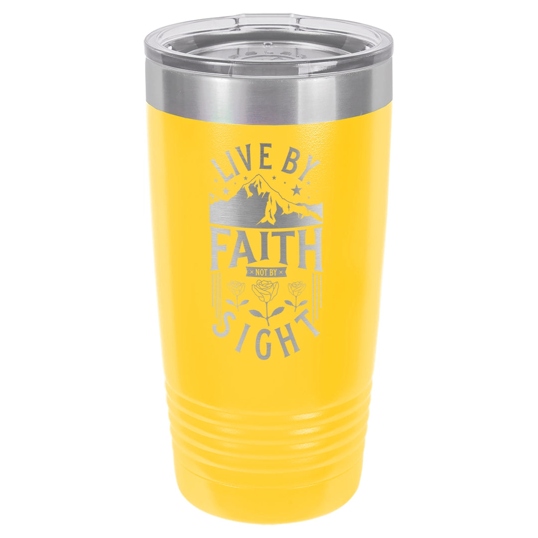 Live by Faith, Not by Sight - Engraved 20oz Stainless Steel Tumbler