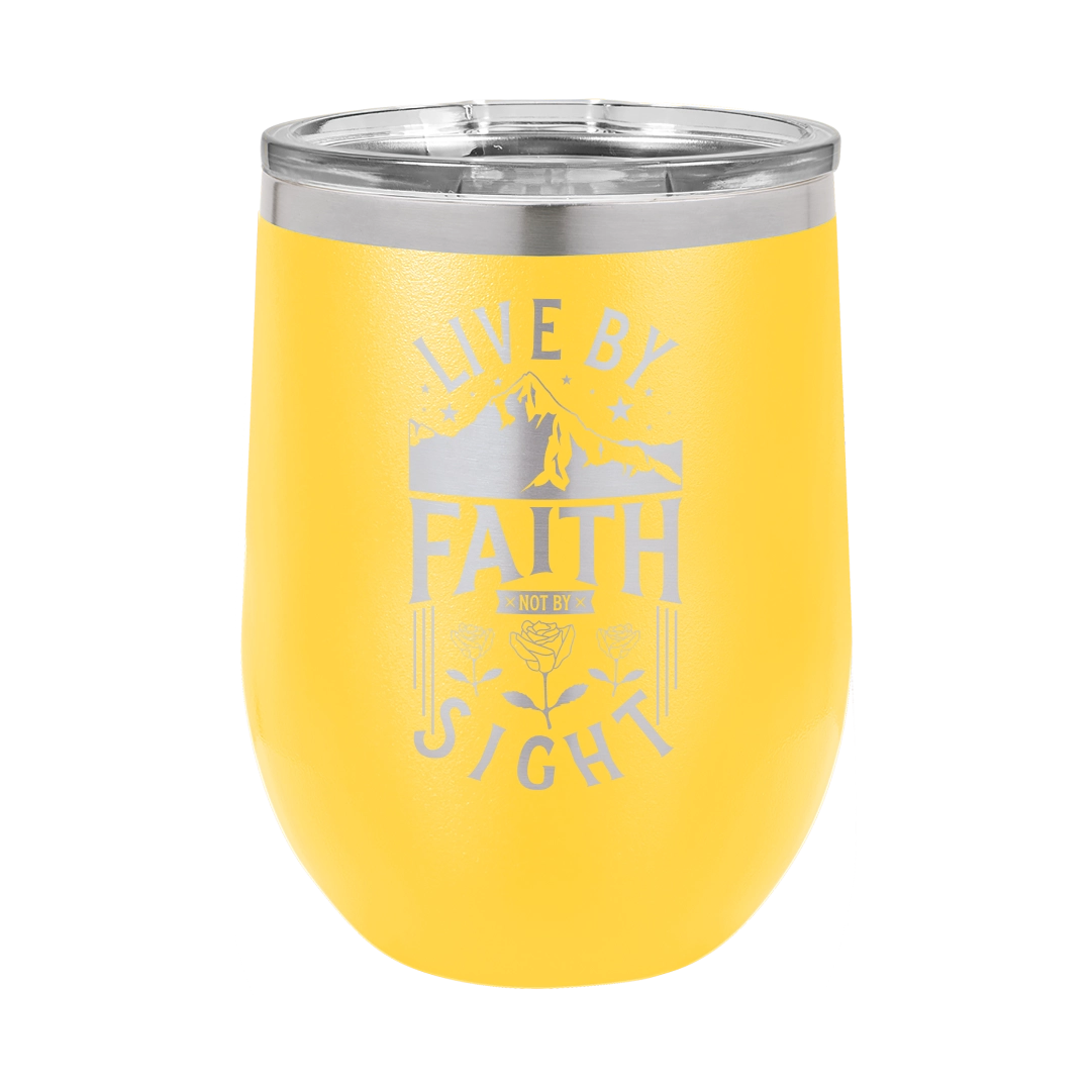 Live by Faith, Not by Sight - 12oz Stainless Steel Wine Tumbler