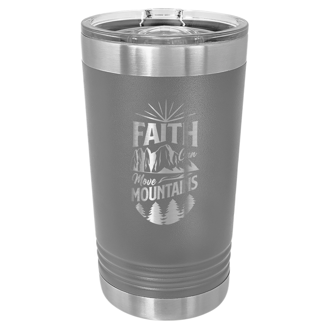 Faith Can Move Mountains - 16oz Stainless Steel Pint Glass