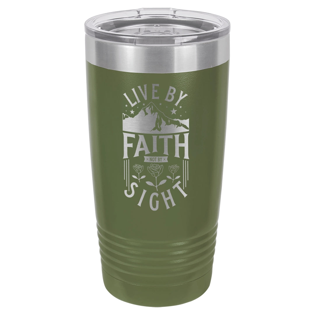 Live by Faith, Not by Sight - Engraved 20oz Stainless Steel Tumbler