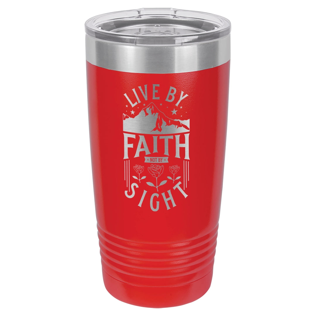 Live by Faith, Not by Sight - Engraved 20oz Stainless Steel Tumbler